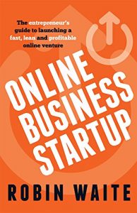 Download Online Business Startup: The entrepreneur’s guide to launching a fast, lean and profitable online venture pdf, epub, ebook