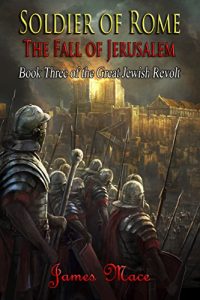 Download Soldier of Rome: The Fall of Jerusalem (The Great Jewish Revolt Book 3) pdf, epub, ebook