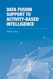 Download Data Fusion Support to Activity-Based Intelligence (The Artech House Intelligence and Information Operations Series) pdf, epub, ebook