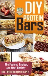 Download DIY Protein Bars: The Fastest, Easiest, And Most Healthy DIY Protein Bar Recipes (Protein – Muscle Building – Weight Lifting – Fitness) pdf, epub, ebook