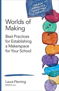 Download Worlds of Making: Best Practices for Establishing a Makerspace for Your School (Corwin Connected Educators Series) pdf, epub, ebook