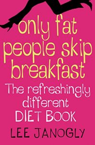 Download Only Fat People Skip Breakfast: The Refreshingly Different Diet Book pdf, epub, ebook