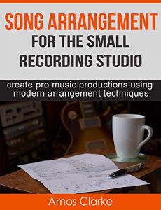 Download Song Arrangement for the Small Recording Studio: Create pro music productions using modern arrangement techniques pdf, epub, ebook