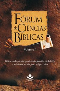 Download Fórum de Ciências Bíblicas 1: 1600 anos da primeira grande tradução ocidental da Bíblia – Jerônimo e a tradução da Vulgata Latina (Portuguese Edition) pdf, epub, ebook