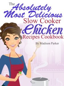 Download The Absolutely Most Delicious Slow Cooker Chicken Recipes Cookbook pdf, epub, ebook