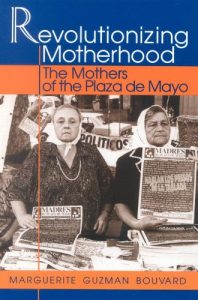 Download Revolutionizing Motherhood: The Mothers of the Plaza de Mayo (Latin American Silhouettes) pdf, epub, ebook