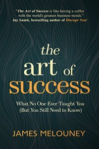 Download The Art of Success: What No One Ever Taught You (But You Still Need to Know) pdf, epub, ebook