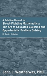 Download Solutions for the book Street-Fighting Mathematics: The Art of Educated Guessing and Opportunistic Problem Solving by Sanjoy Mahajan pdf, epub, ebook