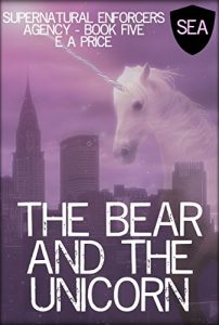 Download The Bear and the Unicorn: Book Five Supernatural Enforcers Agency pdf, epub, ebook
