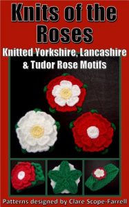 Download Knits of the Roses – Knitted Yorkshire, Lancashire & Tudor Rose Motifs pdf, epub, ebook