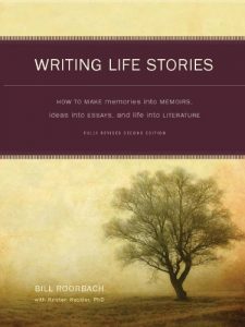 Download Writing Life Stories: How To Make Memories Into Memoirs, Ideas Into Essays And Life Into Literature pdf, epub, ebook