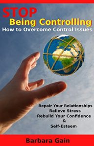 Download Stop Being Controlling: How to Overcome Control Issues, Repair Your Relationships, Relieve Stress, Rebuild Your Confidence and Self-Esteem (Codependent … Fix Your Marriage, Narcissist & Narcissism) pdf, epub, ebook