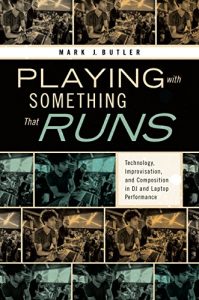 Download Playing with Something That Runs: Technology, Improvisation, and Composition in DJ and Laptop Performance pdf, epub, ebook