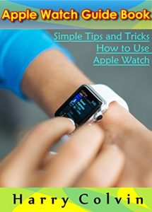 Download Apple Watch Guide Book: Simple Tips and Tricks How To Use Apple Watch pdf, epub, ebook