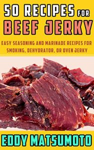 Download 50 Recipes for Beef Jerky: Easy seasoning and marinade recipes for smoking, dehydrator, or oven jerky pdf, epub, ebook