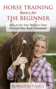 Download Horse Training Basics for the Beginner: How to Get Your Horse to Trust You and Obey Basic Commands pdf, epub, ebook