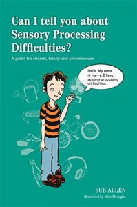 Download Can I tell you about Sensory Processing Difficulties?: A guide for friends, family and professionals (Can I tell you about…?) pdf, epub, ebook