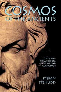 Download Cosmos of the Ancients: The Greek Philosophers on Myth and Cosmology pdf, epub, ebook