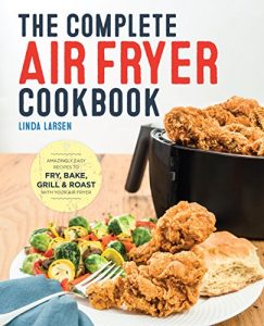 Download The Complete Air Fryer Cookbook: Amazingly Easy Recipes to Fry, Bake, Grill, and Roast with Your Air Fryer pdf, epub, ebook