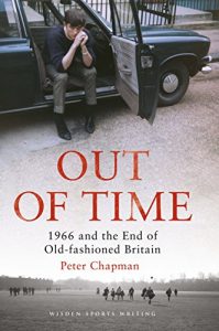 Download Out of Time: 1966 and the End of Old-Fashioned Britain (Wisden Sports Writing) pdf, epub, ebook