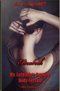 Download Elizabeth, His Lordship’s Demure Body-Servant. Ten Volume Compilation pdf, epub, ebook
