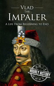 Download Vlad the Impaler: A Life From Beginning to End pdf, epub, ebook