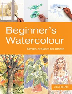 Download Beginner’s Watercolour: Simple projects for artists (First Crafts) pdf, epub, ebook