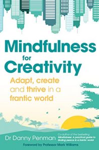 Download Mindfulness for Creativity: Adapt, create and thrive in a frantic world pdf, epub, ebook