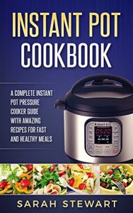 Download Instant Pot Cookbook: A Complete Instant Pot Pressure Cooker Guide With Amazing Recipes For Fast And Healthy Meals pdf, epub, ebook