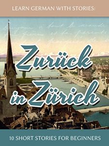 Download Learn German With Stories: Zurück in Zürich – 10 Short Stories For Beginners (Dino lernt Deutsch Book 8) pdf, epub, ebook