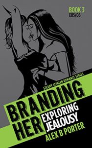 Download Branding Her 3 :  Exploring & Jealousy (Episodes 05 & 06) (BRANDING HER : Steamy Lesbian Romance Series) pdf, epub, ebook