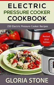 Download Electric Pressure Cooker Cookbook: 250 Pressure Cooker Recipes for Fast Food – New 2016 Edition pdf, epub, ebook