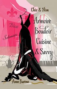 Download Chic & Slim Armoire Boudoir Cuisine & Savvy: Success Techniques For Wardrobe Relaxation Food & Smart Thinking pdf, epub, ebook