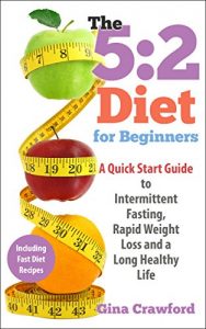 Download 5:2 Diet: 5:2 Diet for Beginners – A 5:2 Diet QUICK START GUIDE to Intermittent Fasting, Rapid Weight Loss & a Long Healthy Life, with 5:2 Diet Recipes … Fasting, Fast Diet (5:2 Fast Diet Book 1) pdf, epub, ebook