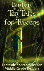 Download Enter: Ten Tales for Tweens  –  Fantastic Short Stories for Middle Grade Readers pdf, epub, ebook