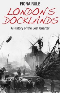 Download London’s Docklands: A History of the Lost Quarter pdf, epub, ebook