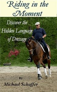 Download Riding in the Moment – Discover the Hidden Language of Dressage pdf, epub, ebook