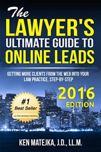 Download The Lawyer’s Ultimate Guide to Online Leads: Getting More Clients from the Web into Your Law Practice, Step-By-Step pdf, epub, ebook