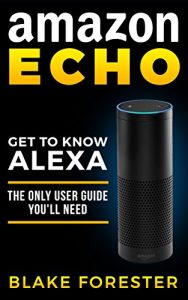 Download Amazon Echo: Get To Know Alexa – An Amazon Echo User Guide (Amazon Echo, Amazon Fire Phone, Amazon Kindle, Amazon Fire Stick, Amazon Fire Tablet) pdf, epub, ebook