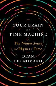 Download Your Brain Is a Time Machine: The Neuroscience and Physics of Time pdf, epub, ebook