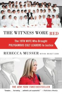 Download The Witness Wore Red: The 19th Wife Who Brought Polygamous Cult Leaders to Justice pdf, epub, ebook