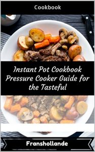 Download Instant Pot Cookbook Pressure Cooker Guide for the Tasteful: 101 Delicious, Nutritious, Low Budget, Mouth Watering Cookbook pdf, epub, ebook