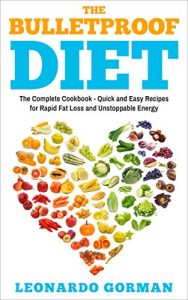 Download The Bulletproof Diet: The Complete Cookbook – Quick and Easy Recipes for Rapid Fat Loss and Unstoppable Energy (Bulletproof diet, bulletproof cookbook, bulletproof book, bulletproof diet cookbook) pdf, epub, ebook