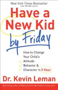 Download Have a New Kid by Friday: How to Change Your Child’s Attitude, Behavior & Character in 5 Days pdf, epub, ebook