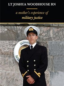 Download Lt Joshua Woodhouse A Mother’s Experience of Military Justice pdf, epub, ebook