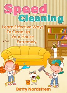 Download Speed Cleaning: Learn Effective Ways To Clean Up Your House Extremely Fast pdf, epub, ebook