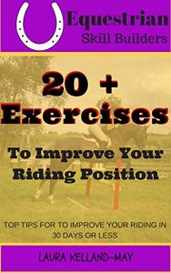 Download Equitation Tips- 20+ Exercises to Improve Your Riding Position: For Dressage, Hunter, Jumper and Horseback Riding in General (Equestrian Skill Builders Book 1) pdf, epub, ebook