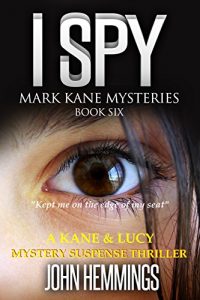 Download I SPY – MARK KANE MYSTERIES – BOOK SIX: A KANE & LUCY MYSTERY SUSPENSE THRILLER pdf, epub, ebook