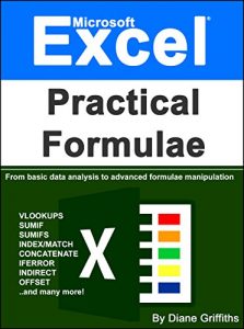 Download Microsoft Excel Practical Formulae: From Basic Data Analysis to Advanced Formulae Manipulation (Learn Excel Visually Journey Book 3) pdf, epub, ebook