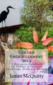 Download Golden Enlightenment 2014: A Beginners Handbook for Seekers of Spiritual Knowledge, Truth and Wisdom pdf, epub, ebook